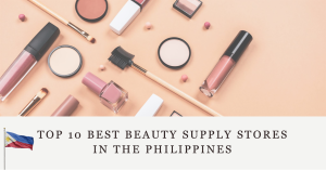 Top 10 best beauty supply stores in the Philippines that offer high-quality products that won't break the bank